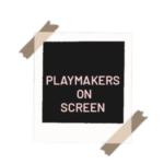 Playmakers on Screen